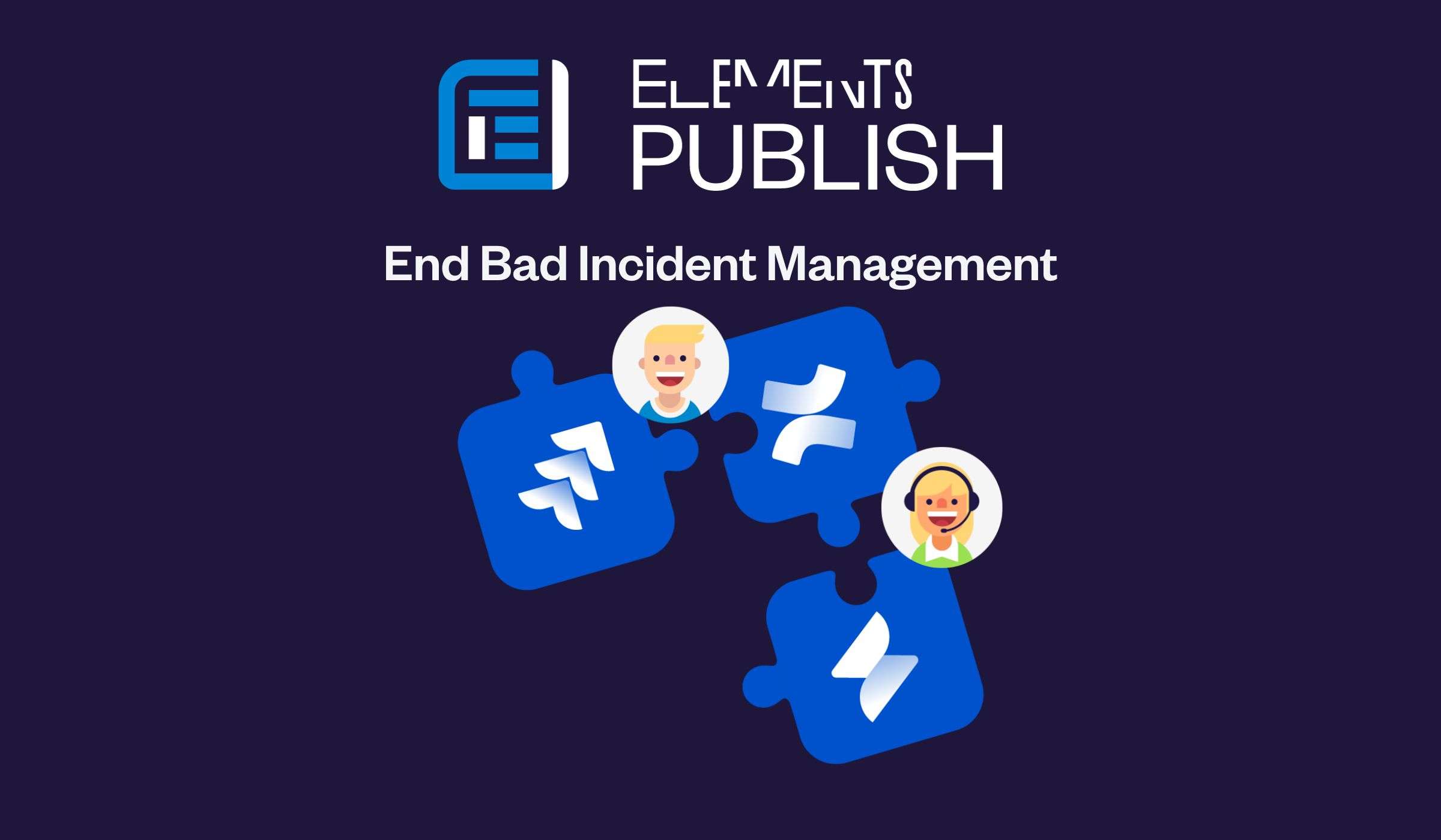 Let's see how Elements Publish can help IT and Support teams manage an incident on Jira and Confluence.