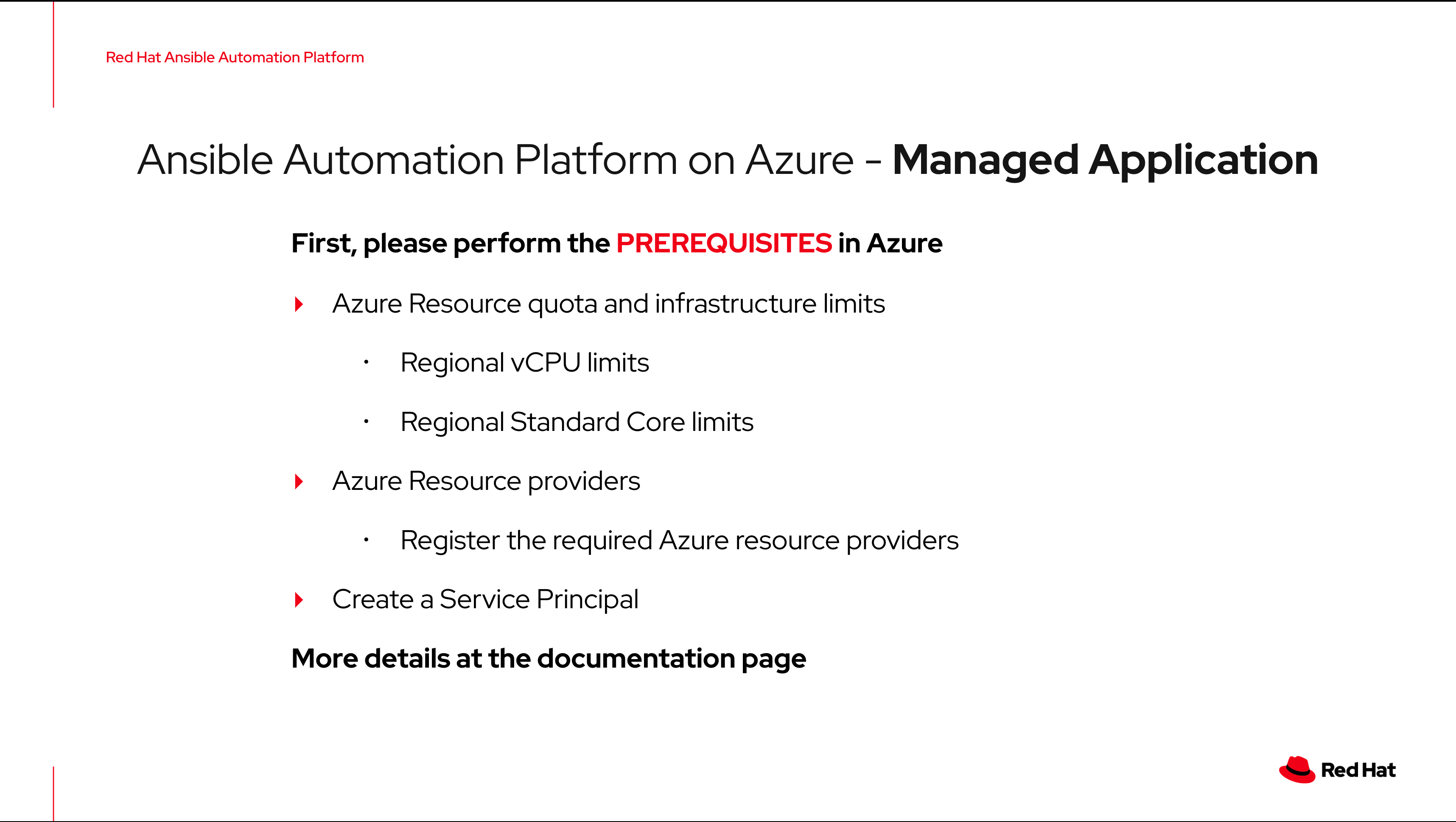 ***[To see the PRE-REQUISITE STEPS details please click here](https://docs.redhat.com/en/documentation/ansible_on_clouds/2.x/html/red_hat_ansible_automation_platform_on_microsoft_azure_guide/azure-install-prerequisites)***
