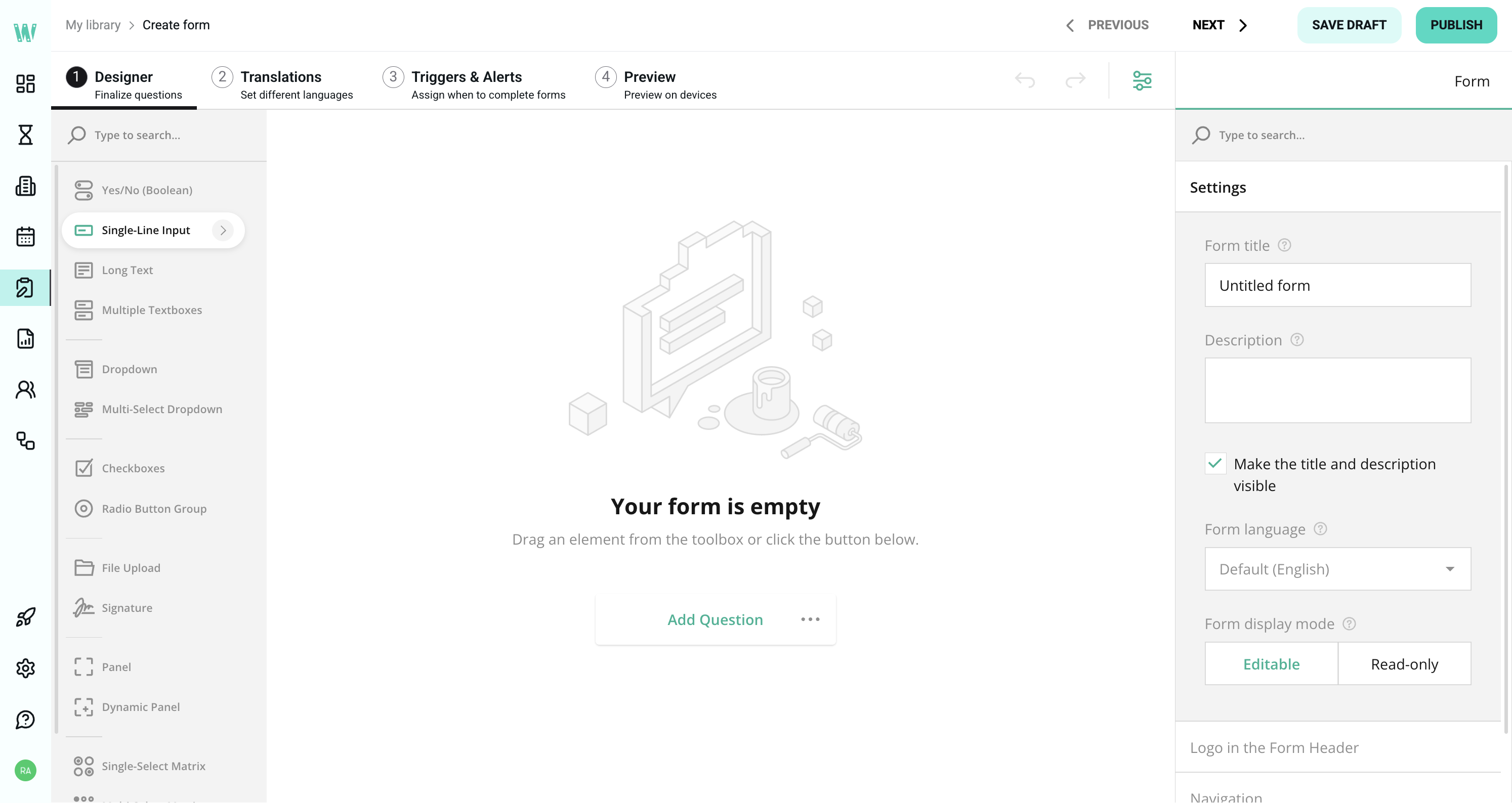 Drag and drop a variety of question types into the form builder to start creating your form 