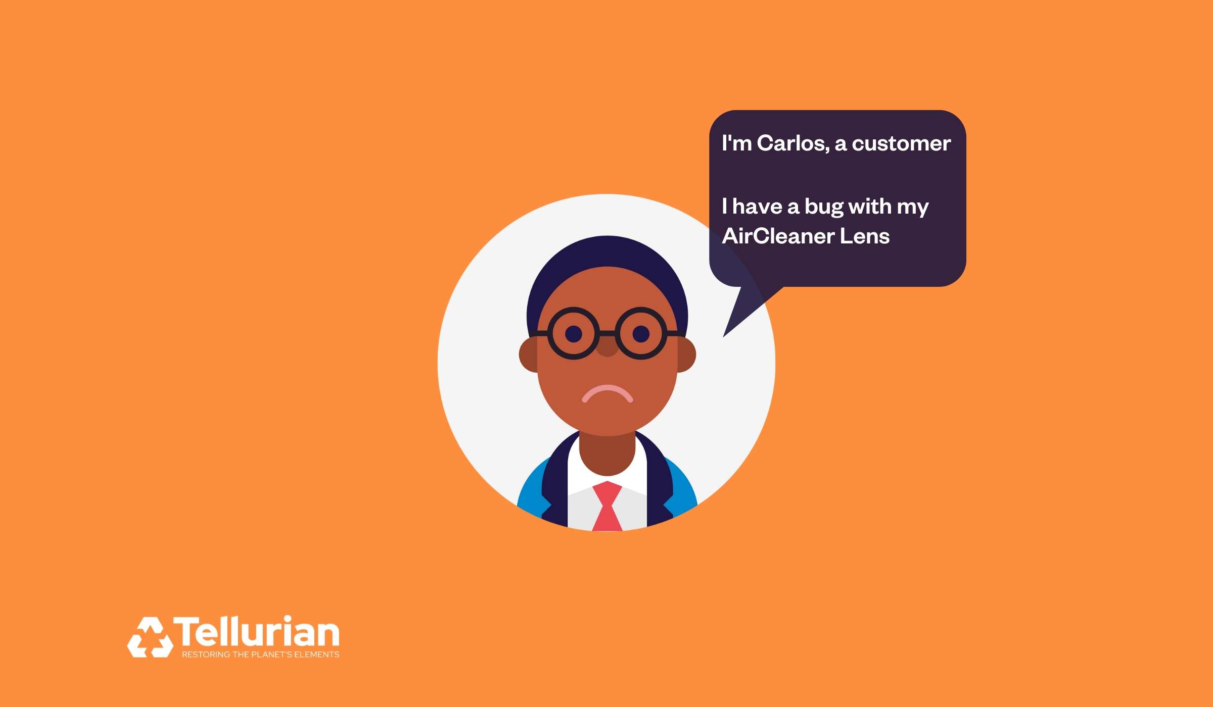 Meet Carlos, a Tellurian customer, who has an issue with his AirCleaner lens. He's going to raise a ticket on Tellurian Support Portal to ask for help.