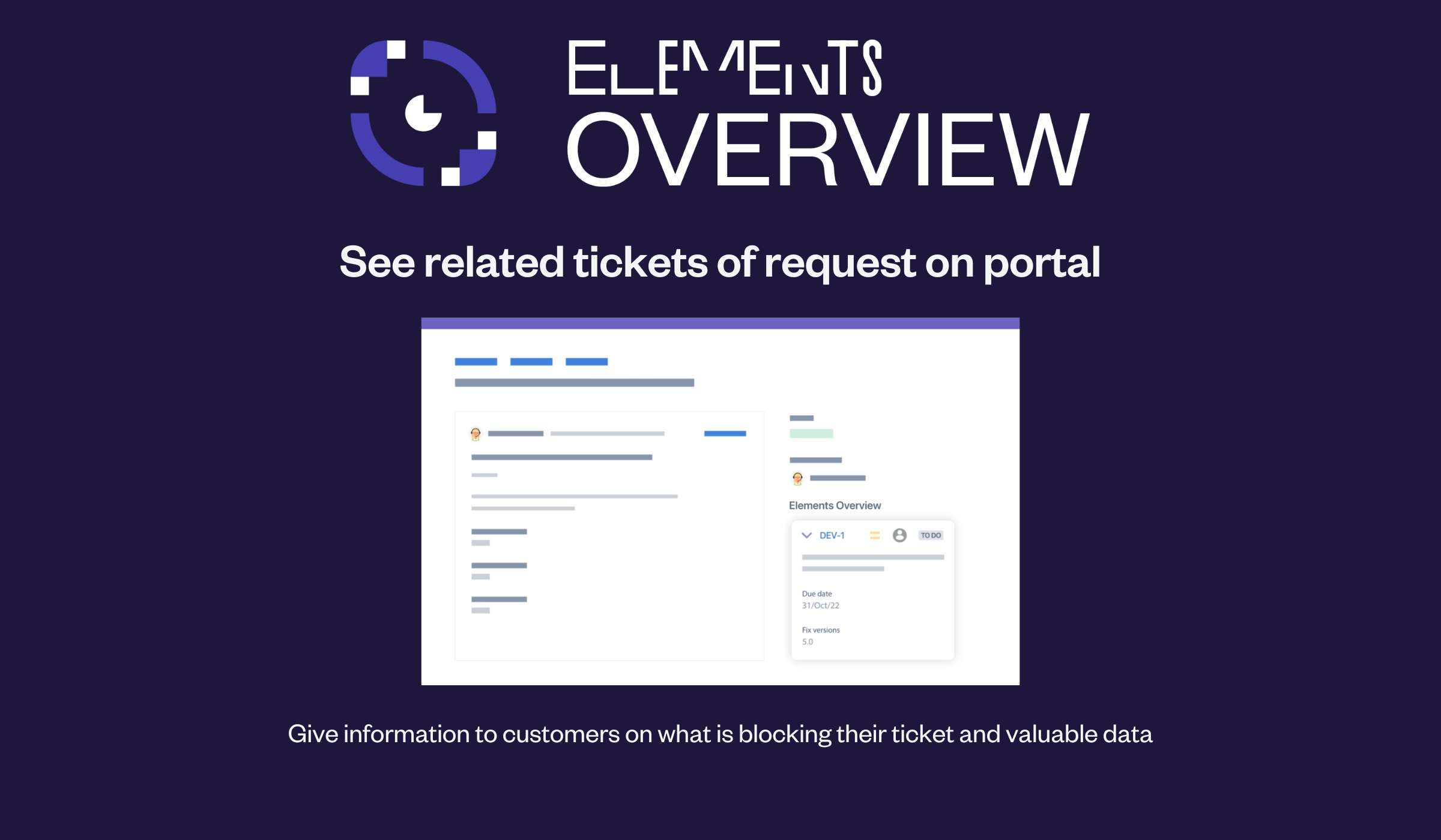 Customers on Jira Service Management portal might lack key information on related tickets to their request, like bugs, change requests, or escalated issues. Use Elements Overview to provide them with this data and improve customer relationship. 
