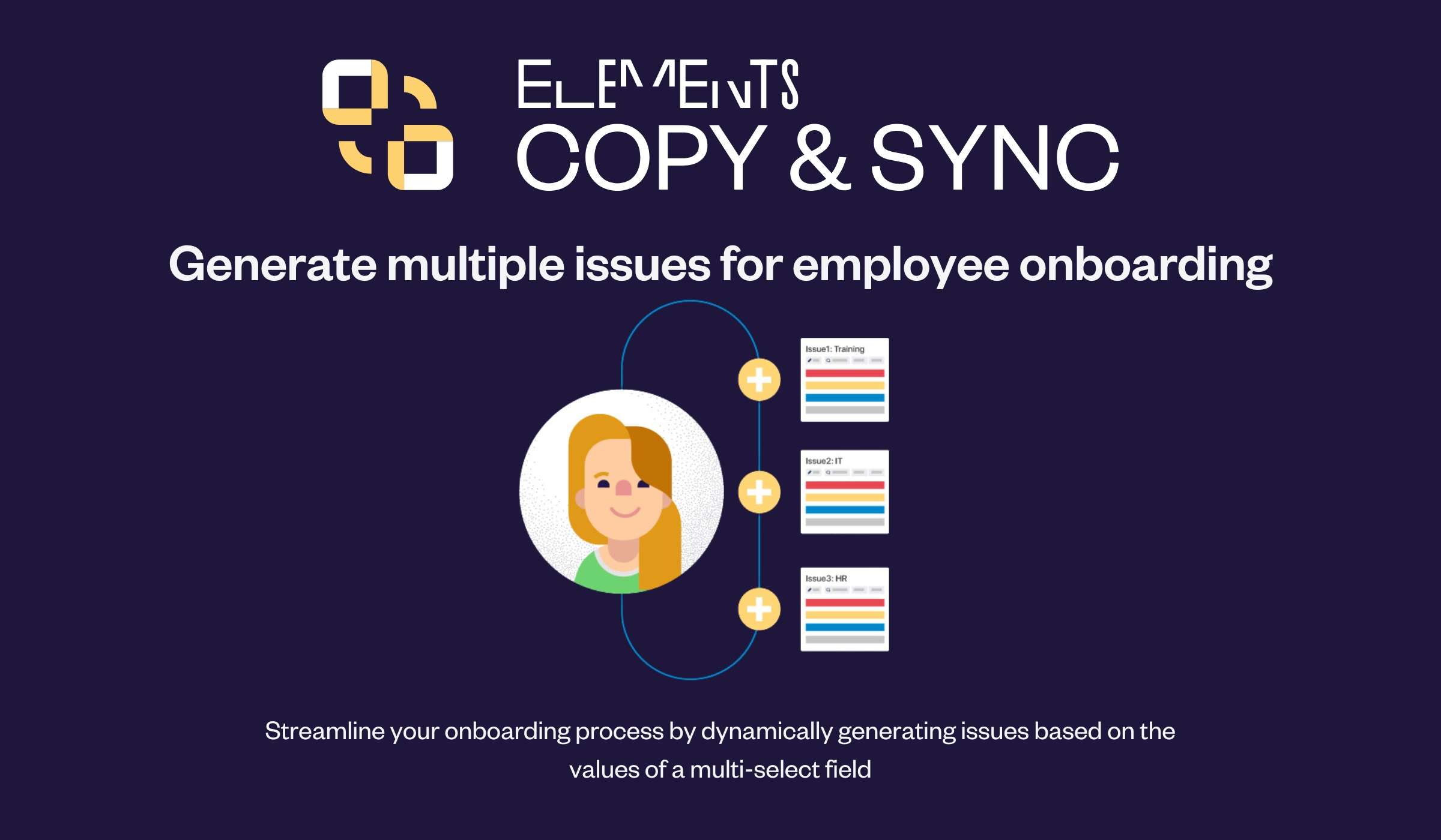 Elements Copy & Sync can help you streamline your onboarding process in Jira. Let's see how by dynamically generating multiple issues at once, based on the values of a multi-select field.
