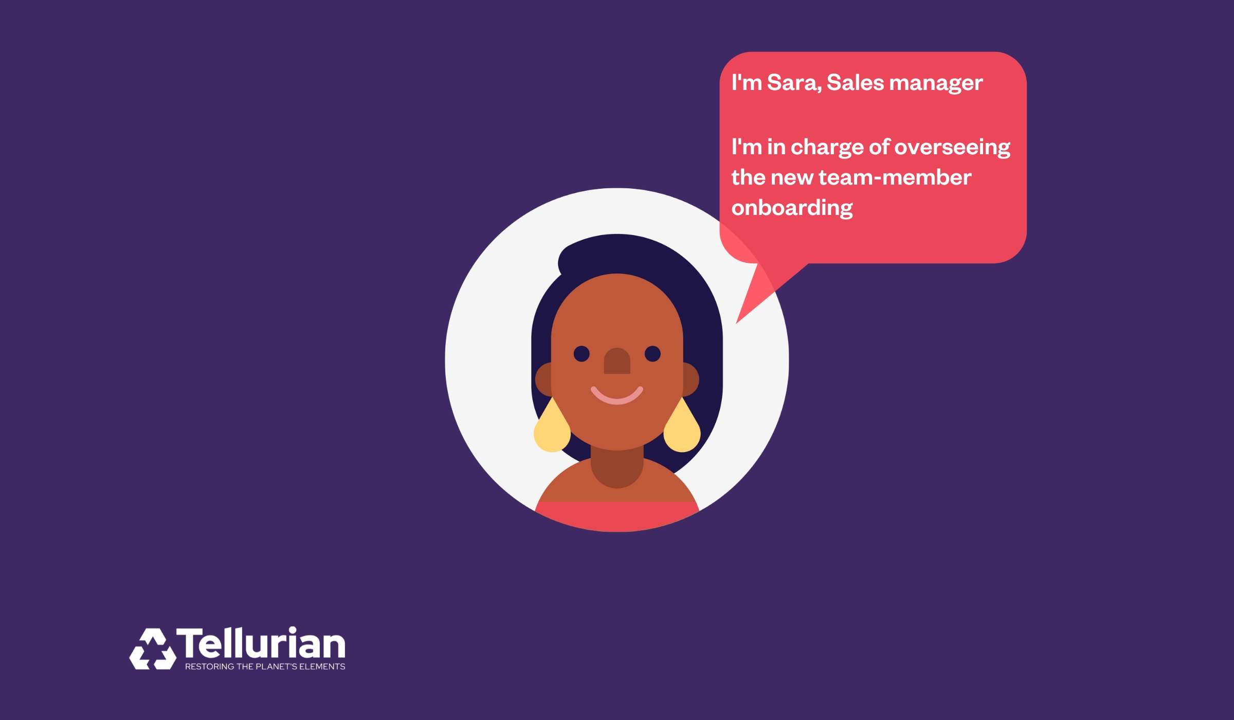 Meet Sara, sales manager at Tellurian. A new team member will join Sara's team and she is in charge of overseeing the onboarding and ensuring it goes smoothly.